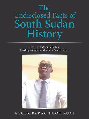 cover image of The Undisclosed Facts of South Sudan History